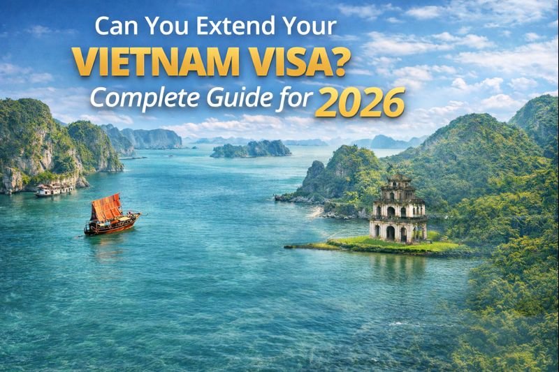 Can You Extend Your Vietnam Visa? Complete Guide for 2026